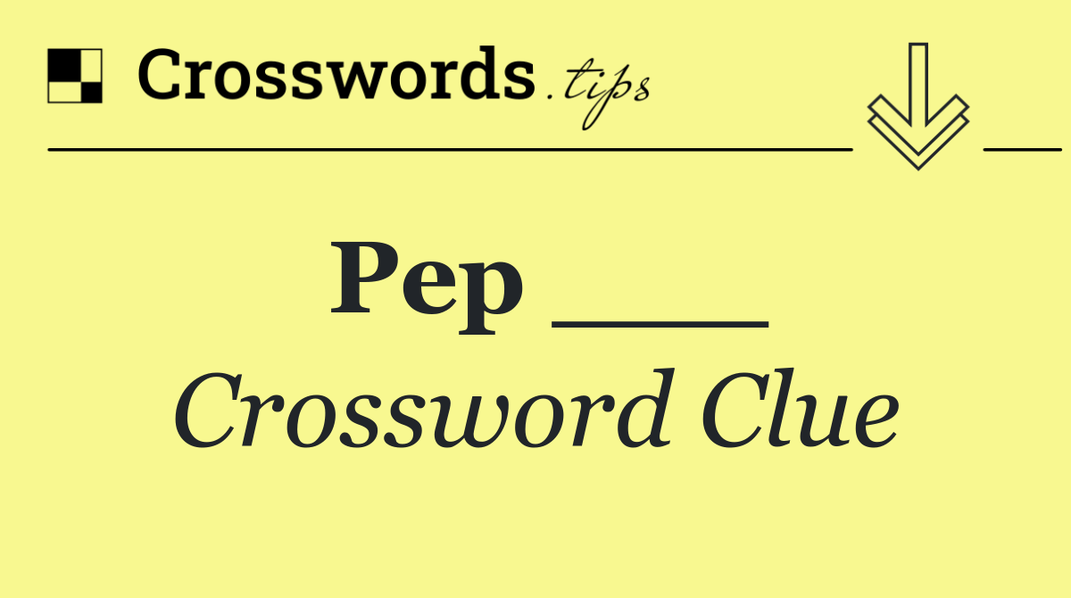 Pep ___