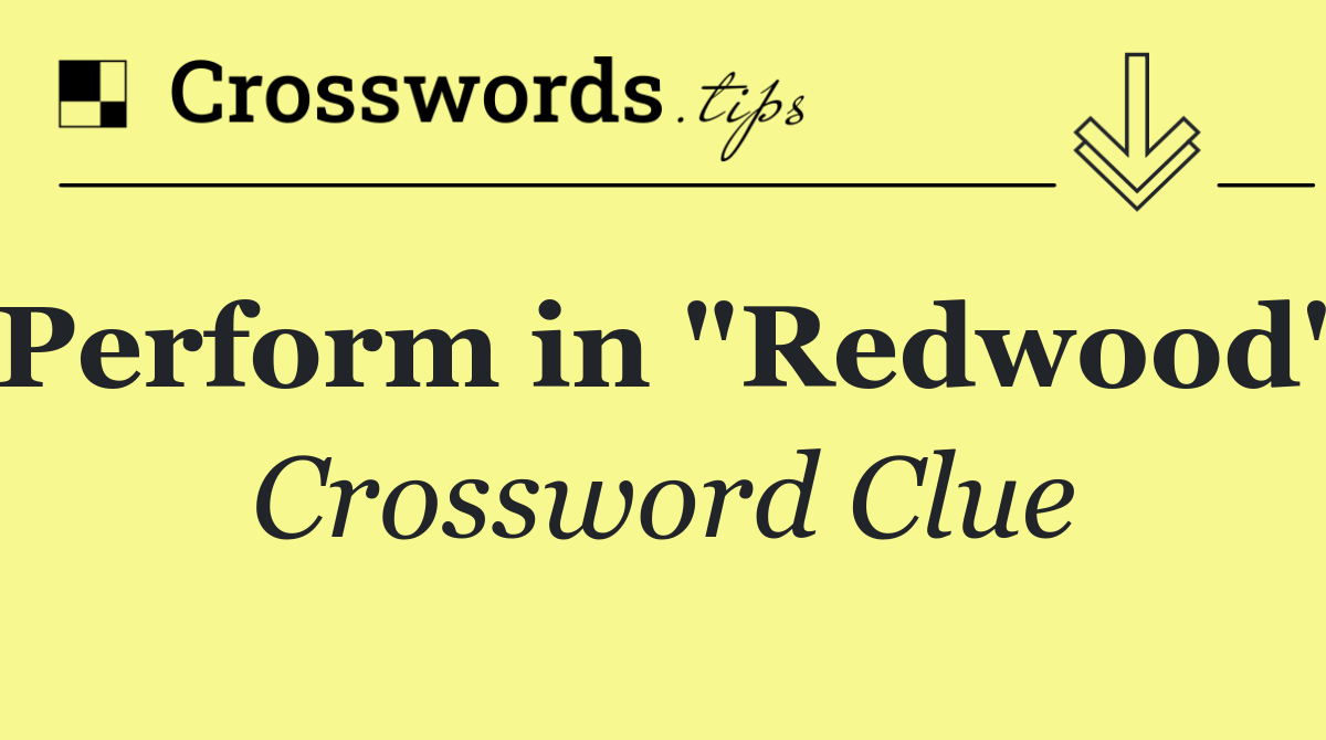 Perform in "Redwood"