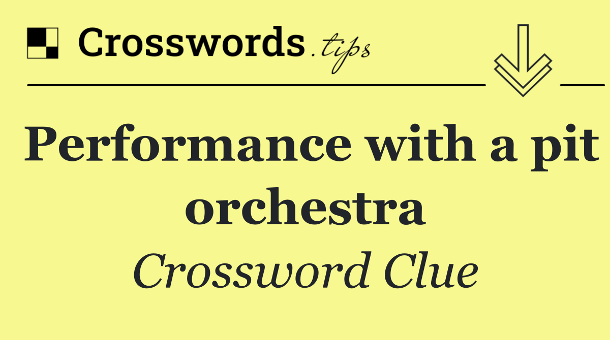 Performance with a pit orchestra