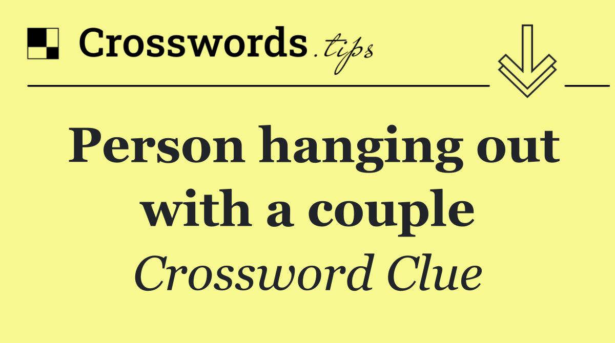 Person hanging out with a couple