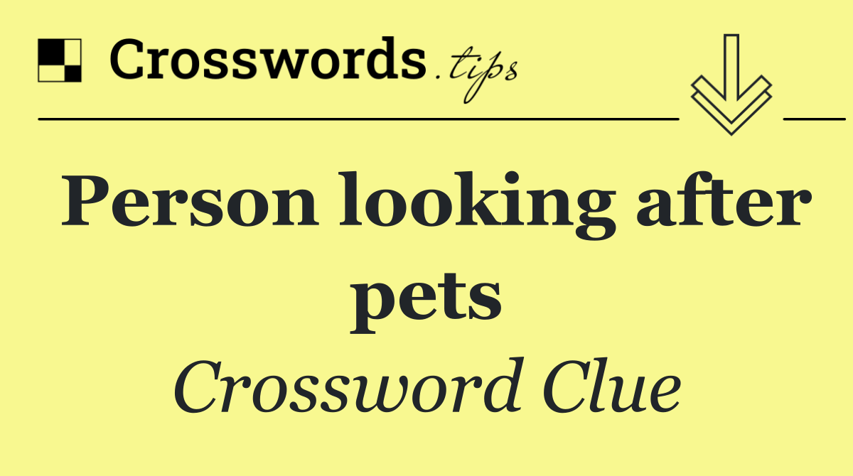 Person looking after pets