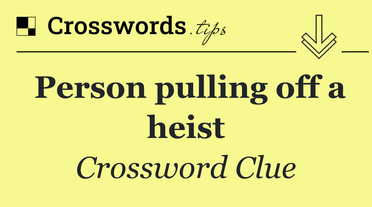 Person pulling off a heist