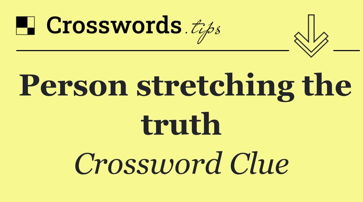 Person stretching the truth