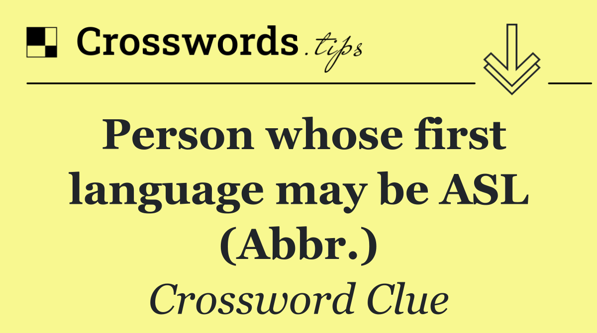 Person whose first language may be ASL (Abbr.)