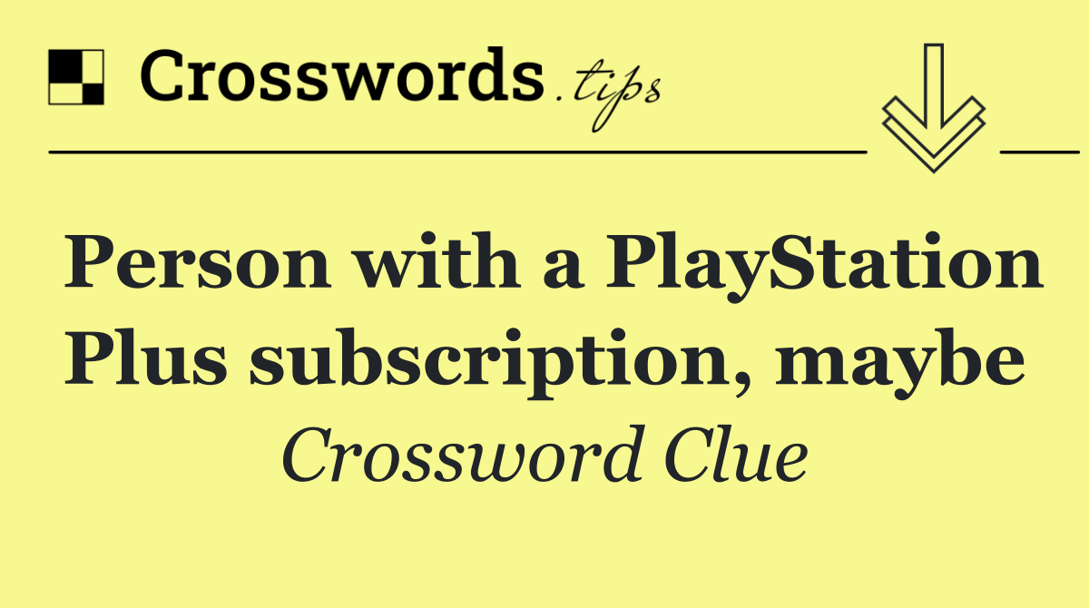 Person with a PlayStation Plus subscription, maybe