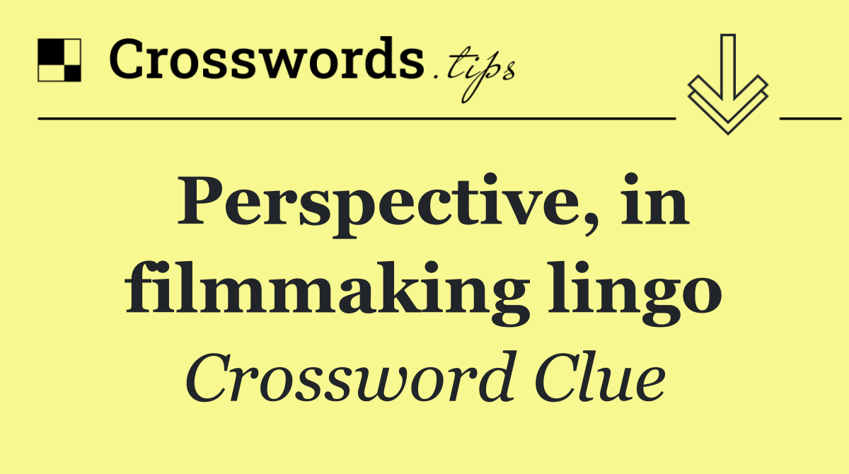 Perspective, in filmmaking lingo