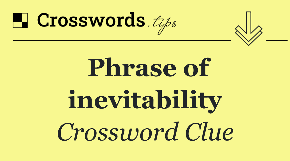 Phrase of inevitability