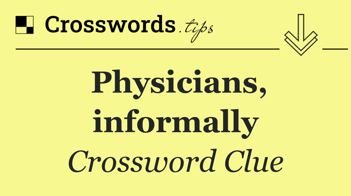 Physicians, informally