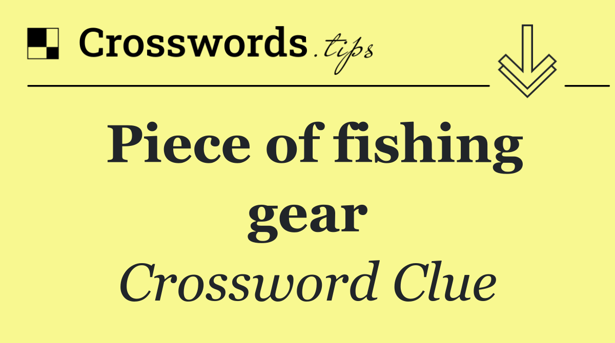 Piece of fishing gear