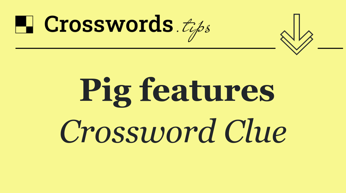 Pig features