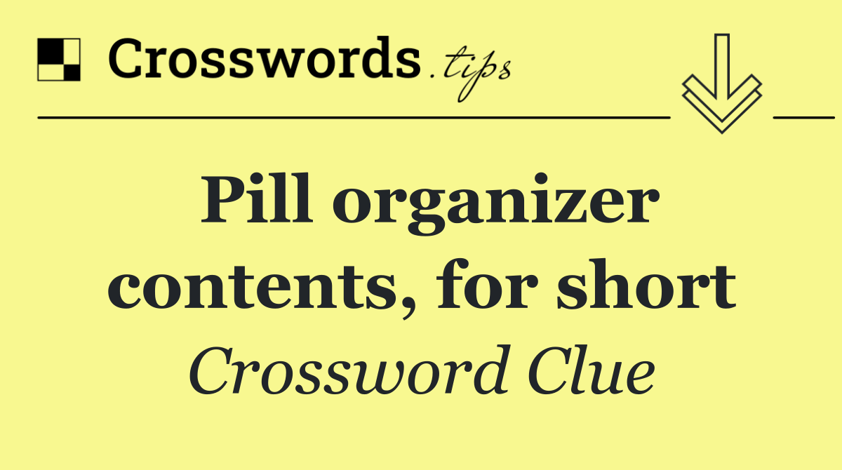 Pill organizer contents, for short
