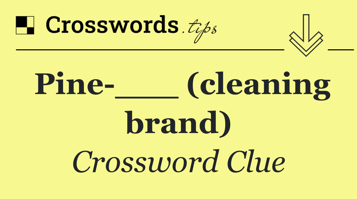 Pine ___ (cleaning brand)