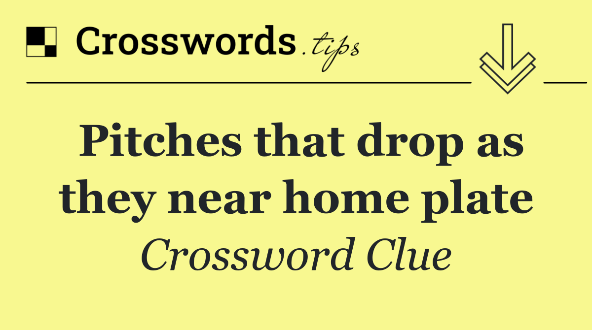 Pitches that drop as they near home plate
