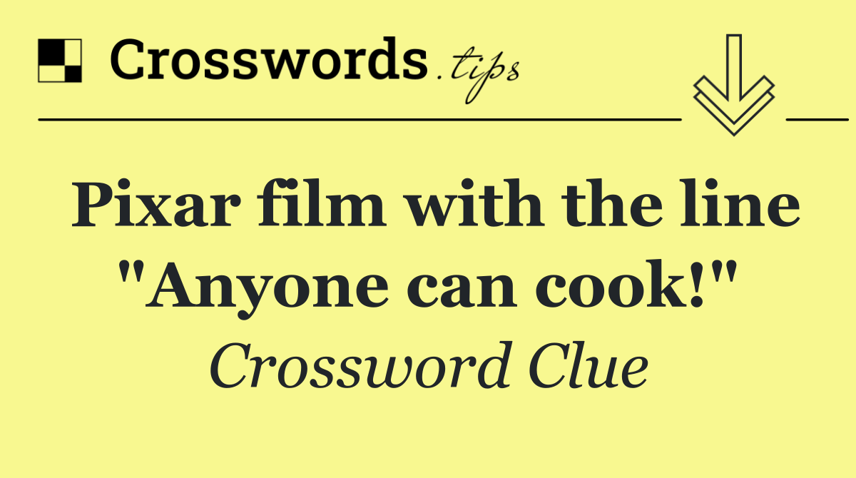 Pixar film with the line "Anyone can cook!"