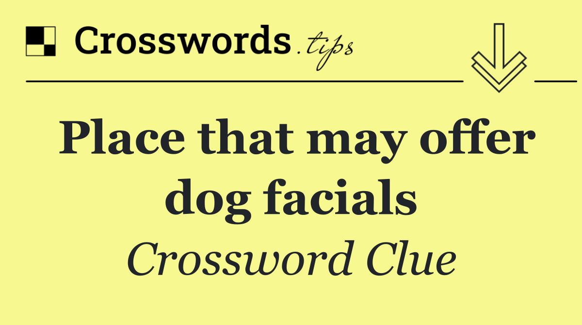 Place that may offer dog facials