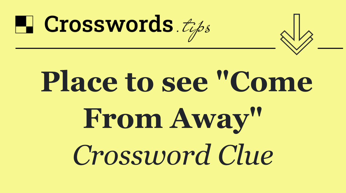 Place to see "Come From Away"