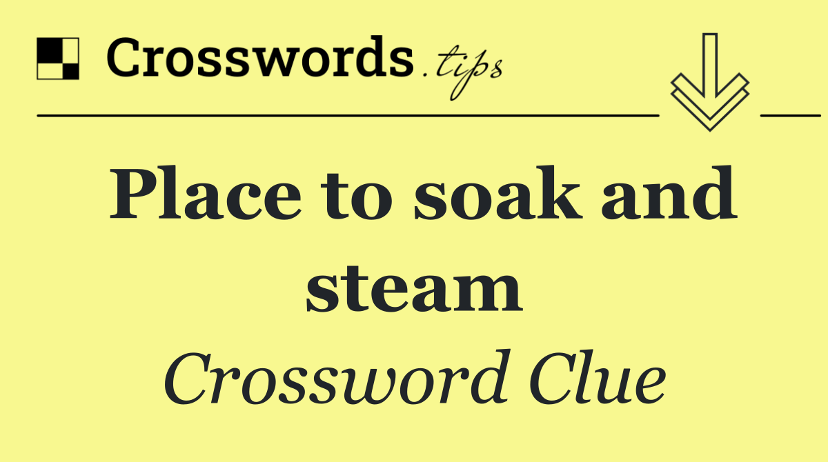 Place to soak and steam