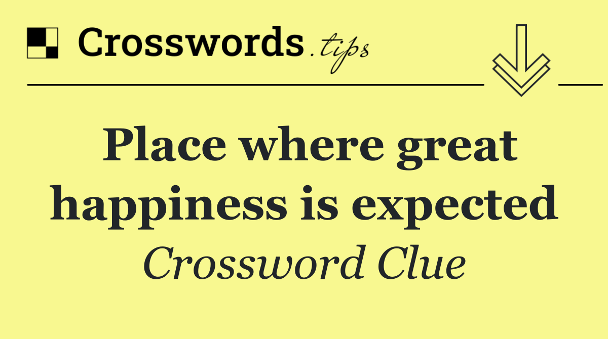 Place where great happiness is expected