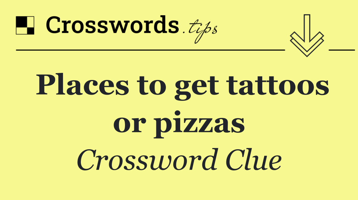 Places to get tattoos or pizzas