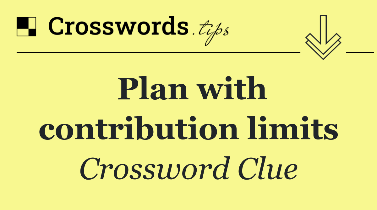 Plan with contribution limits