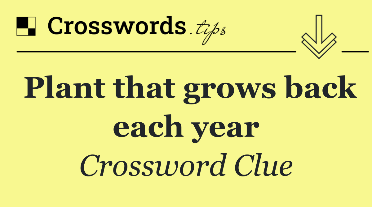 Plant that grows back each year