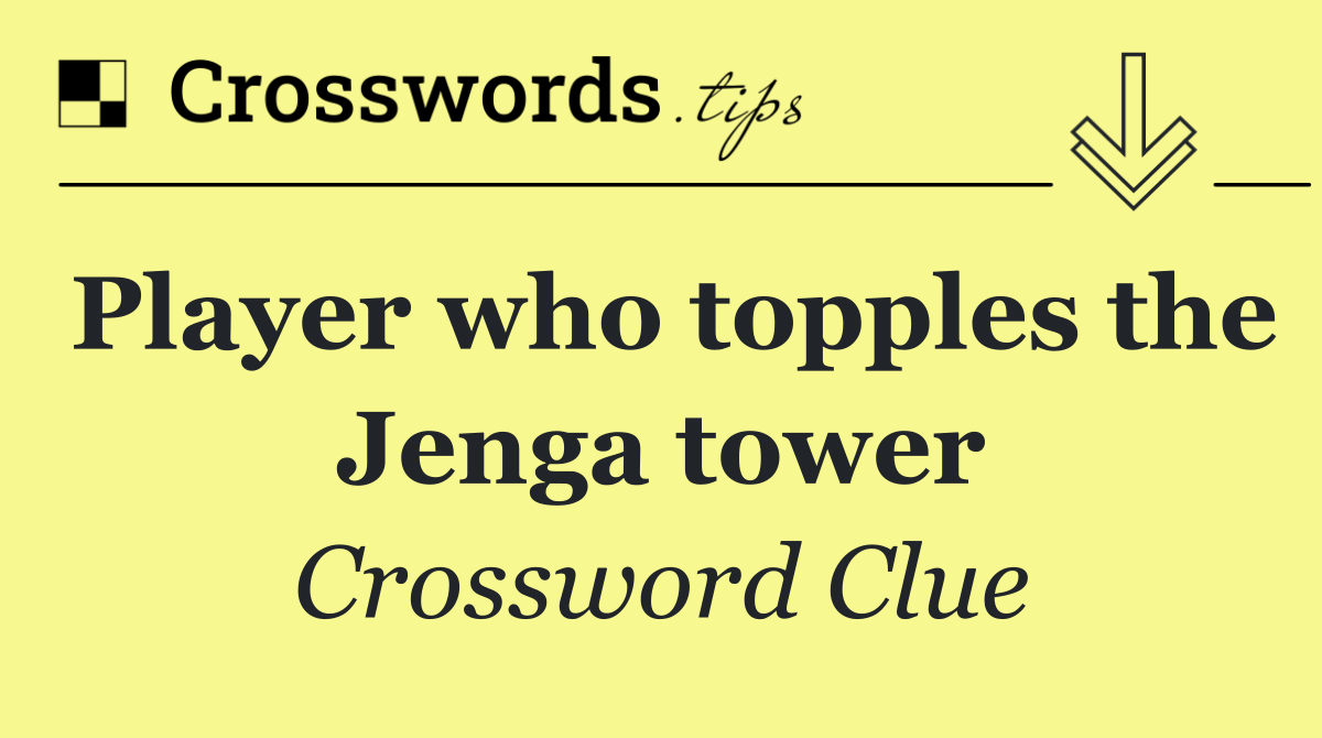Player who topples the Jenga tower