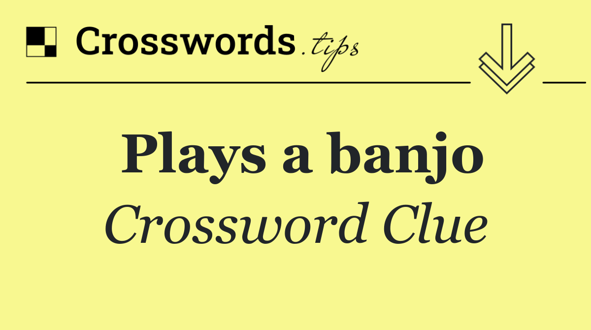 Plays a banjo