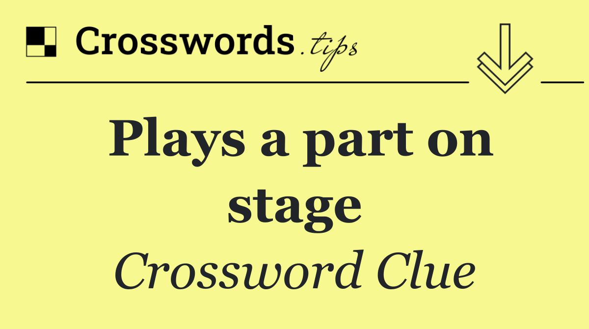 Plays a part on stage