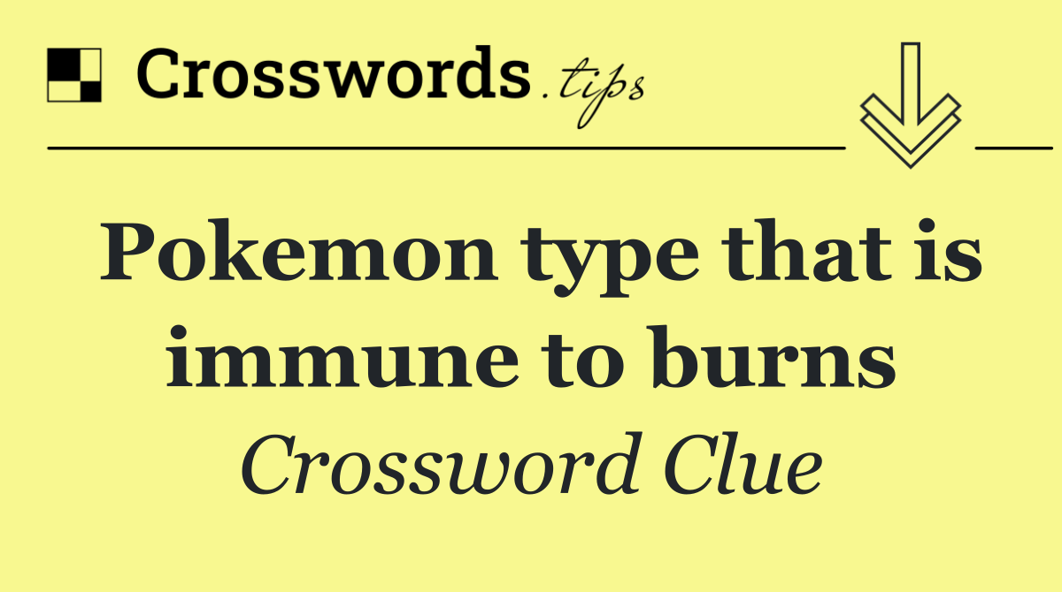 Pokemon type that is immune to burns