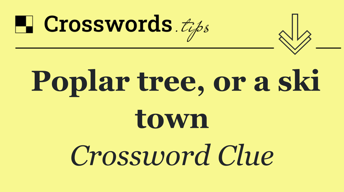 Poplar tree, or a ski town