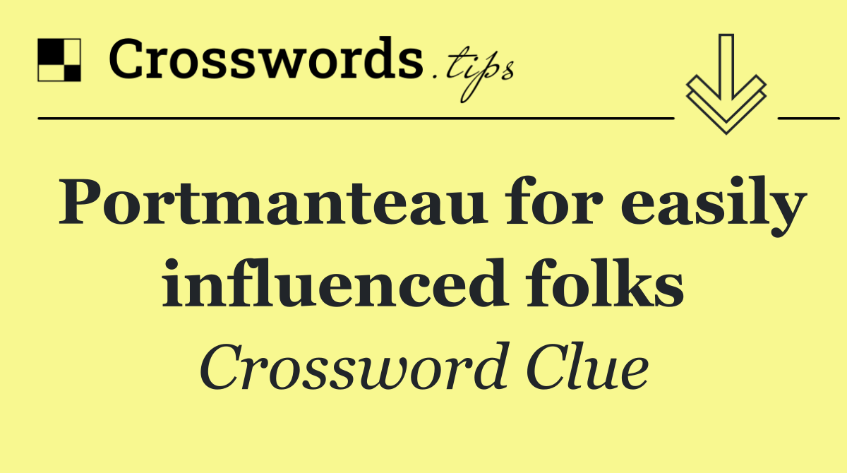 Portmanteau for easily influenced folks