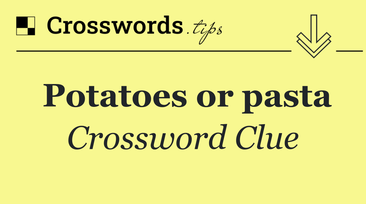 Potatoes or pasta