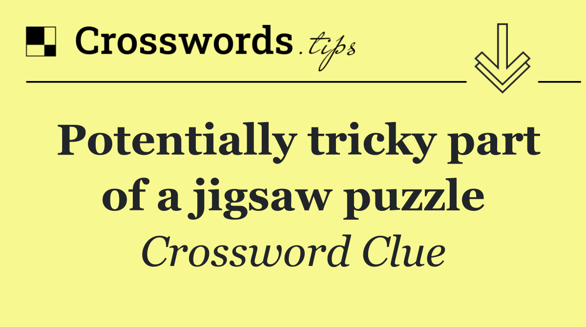Potentially tricky part of a jigsaw puzzle