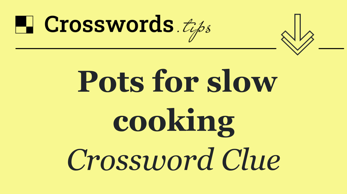 Pots for slow cooking