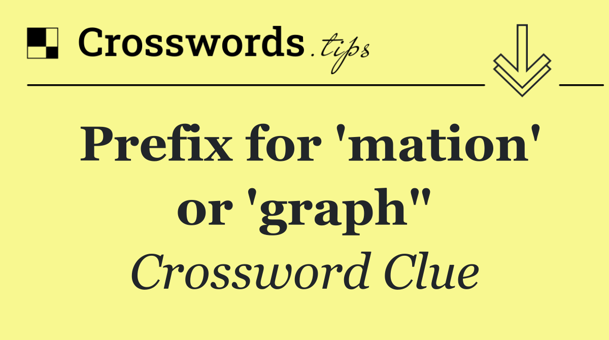 Prefix for 'mation' or 'graph"
