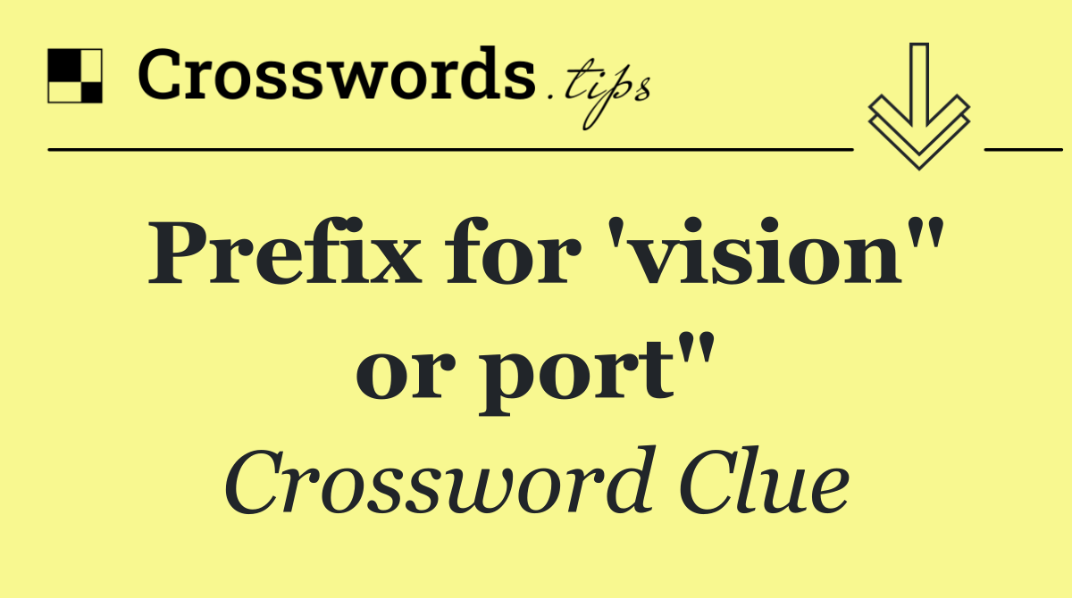 Prefix for 'vision" or port"