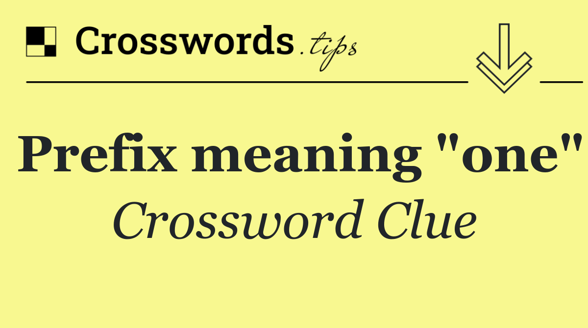 Prefix meaning "one"