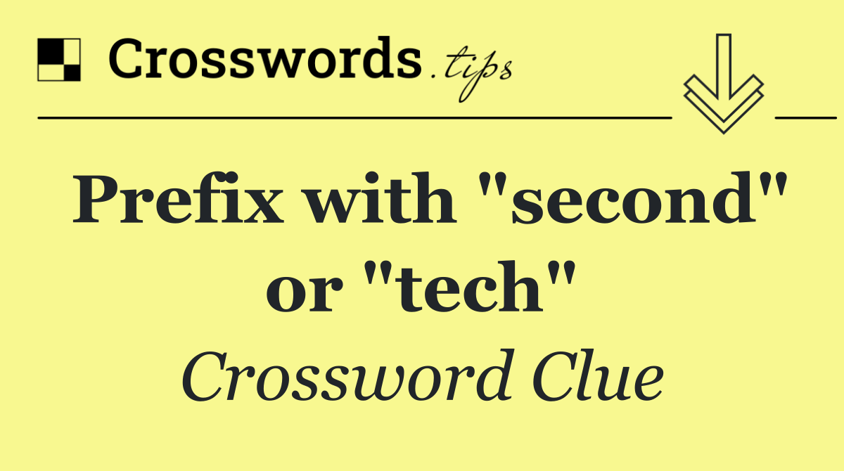 Prefix with "second" or "tech"