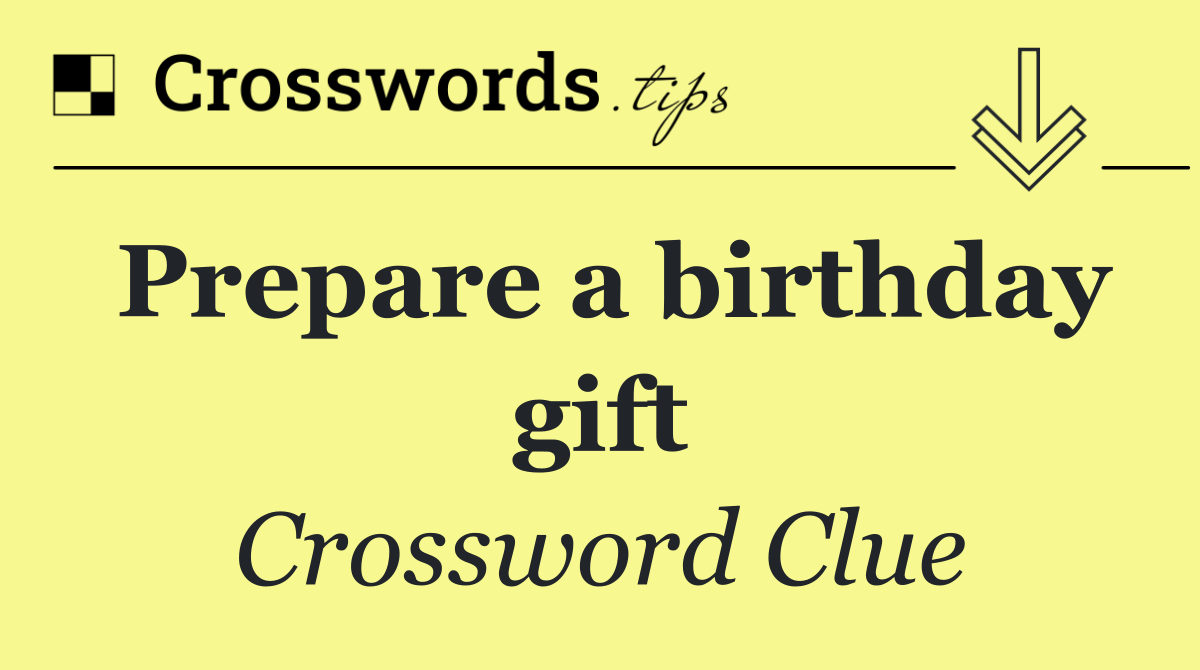 Prepare a birthday gift