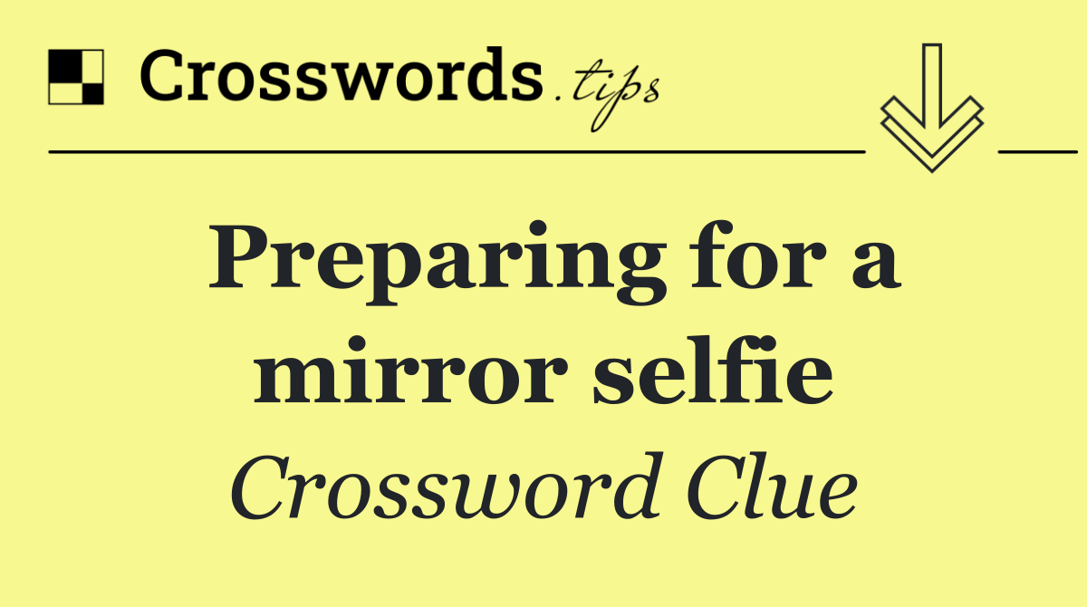 Preparing for a mirror selfie