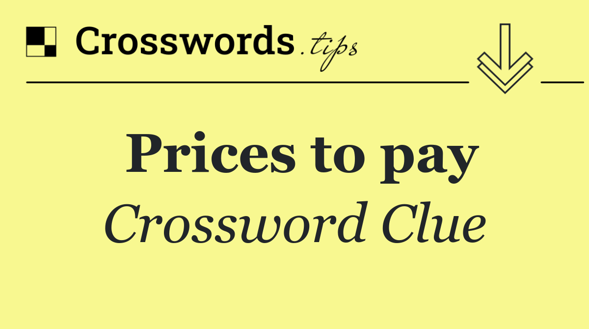 Prices to pay