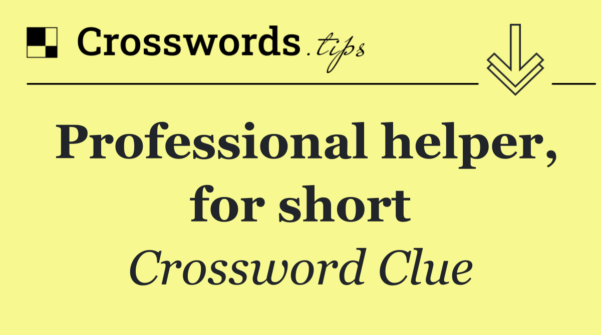 Professional helper, for short