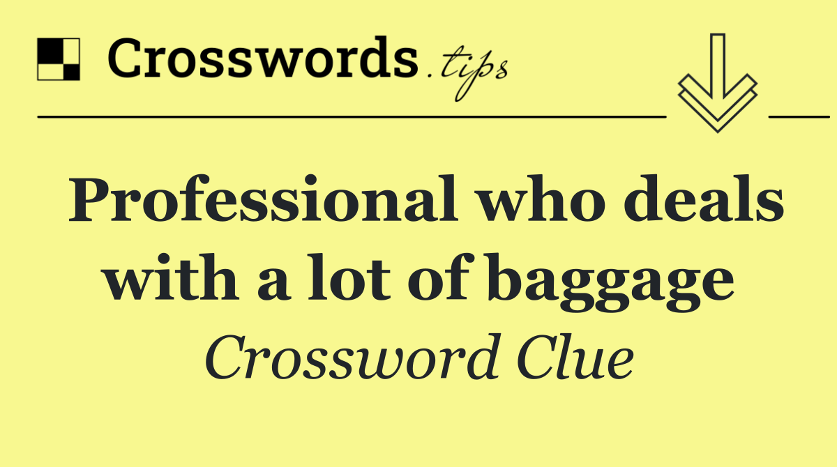 Professional who deals with a lot of baggage