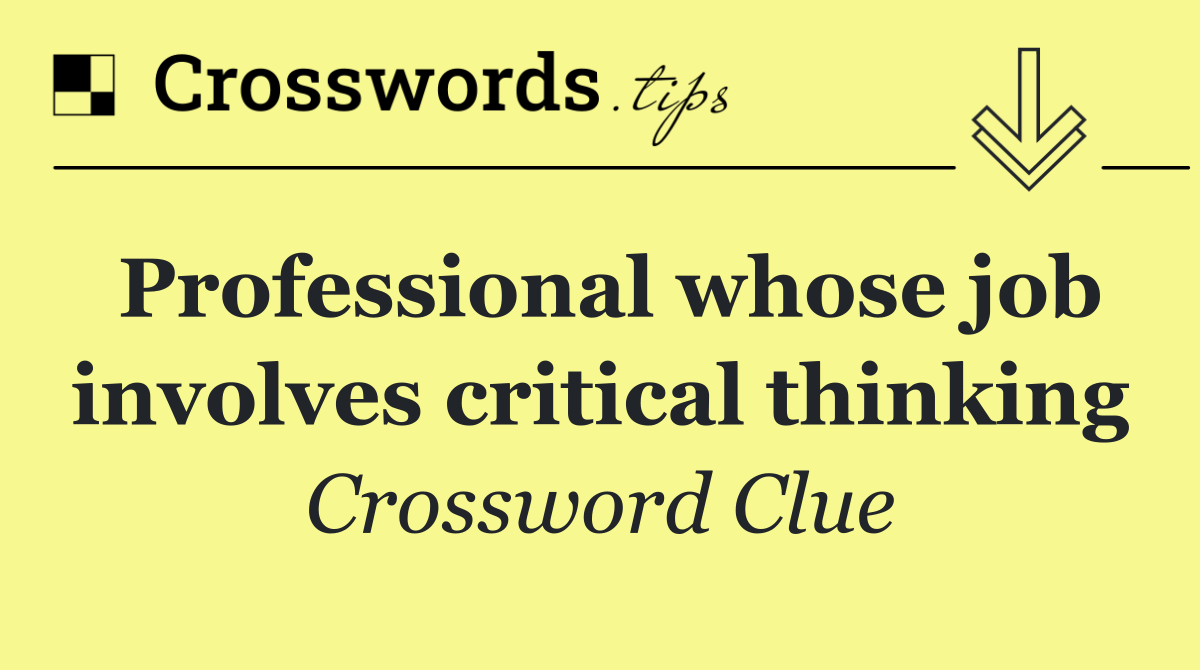 Professional whose job involves critical thinking