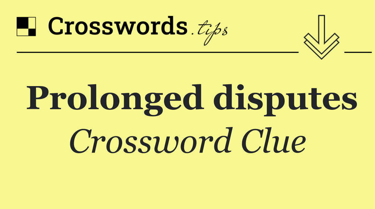 Prolonged disputes