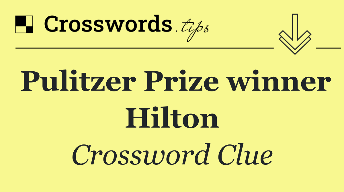 Pulitzer Prize winner Hilton