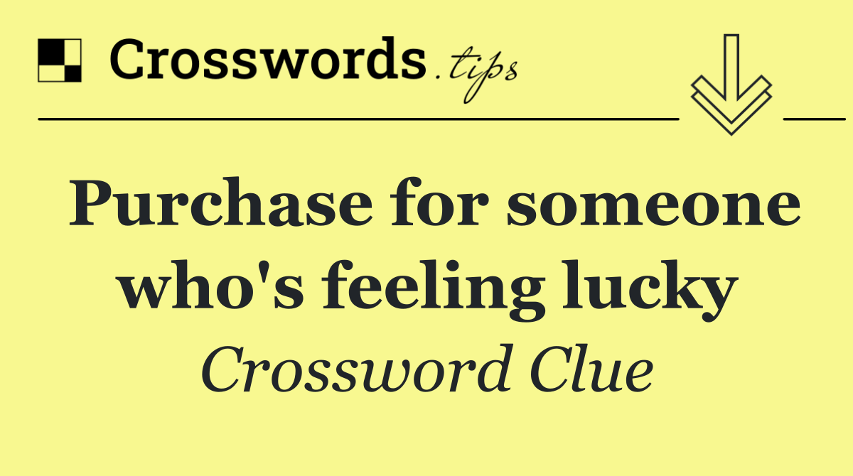 Purchase for someone who's feeling lucky