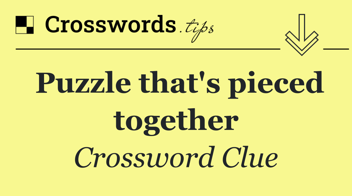 Puzzle that's pieced together