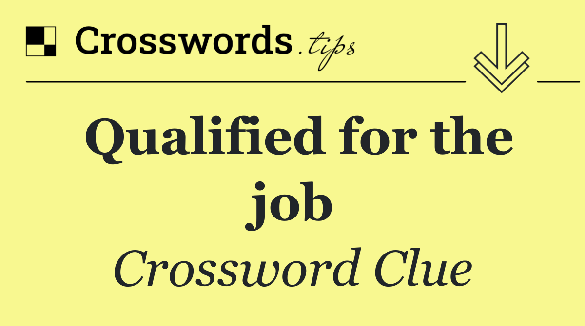 Qualified for the job