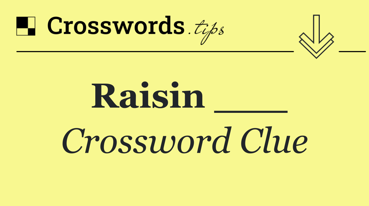 Raisin ___